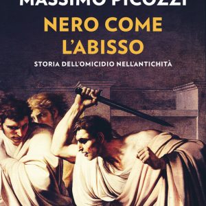 NERO COME L'ABISSO. STORIA DELL'OMICIDIO NELL'ANTICHITA'