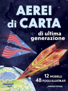 AEREI DI CARTA DI ULTIMA GENERAZIONE. 12 modelli 48 fogli illustrati