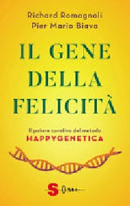 GENE DELLA FELICITA'. IL POTERE CURATIVO DEL METODO HAPPYGENETICA