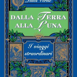 DALLA TERRA ALLA LUNA I VIAGGI STRAORDIN