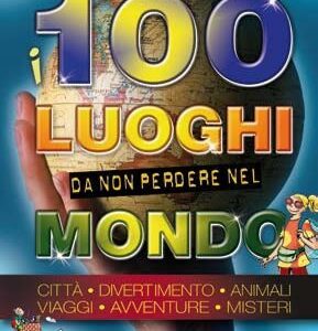 100 LUOGHI DA NON PERDERE NEL MONDO