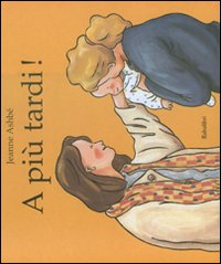 A PIÙ TARDI! EDIZ. ILLUSTRATA